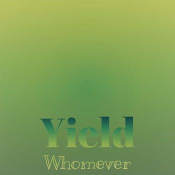Various Artists - Yield Whomever
