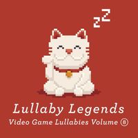 Lullaby Legends - Video Game Lullabies, Vol. 8