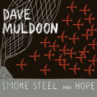 Dave Muldoon - Smoke Steel and Hope
