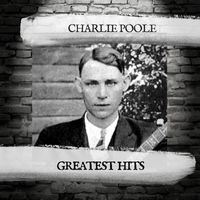 Charlie Poole - Greatest Hits