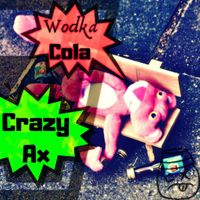 Crazy Ax - Wodka Cola (Explicit)