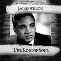 Jackie Wilson - The King of Soul