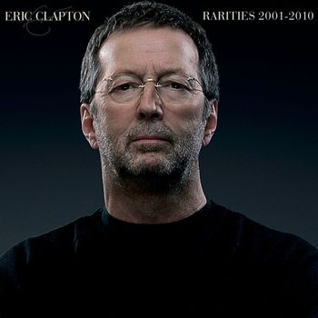 Eric Clapton - Rarities 2001-2010