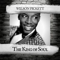 Wilson Pickett - The King of Soul