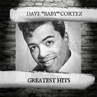Dave "Baby" Cortez - Greatest Hits