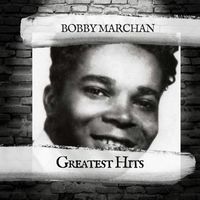 Bobby Marchan - Greatest Hits