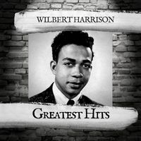 Wilbert Harrison - Greatest Hits