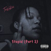 Tashka - Stupid, Pt.2 (Remastered 2022) (Explicit)
