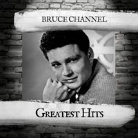 Bruce Channel - Greatest Hits