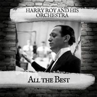 Harry Roy And His Orchestra - All the Best