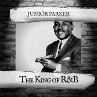 Junior Parker - The King of R&B