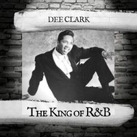 Dee Clark - The King of R&B
