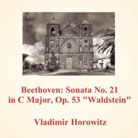 Vladimir Horowitz - Beethoven: Sonata No. 21 in C Major, Op. 53 "Waldstein"