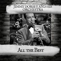 Jimmy Dorsey And His Orchestra - All the Best