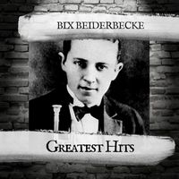 Bix Beiderbecke - Greatest Hits
