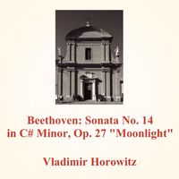 Vladimir Horowitz - Beethoven: Sonata No. 14 in C# Minor, Op. 27 "Moonlight"