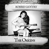 Bobbie Gentry - The Origins