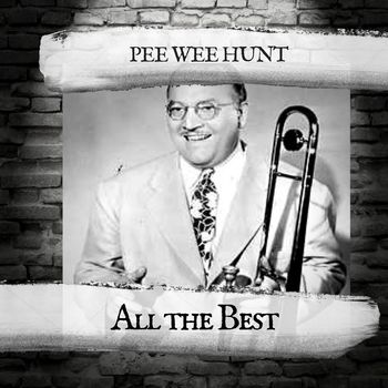 Pee Wee Hunt - All the Best