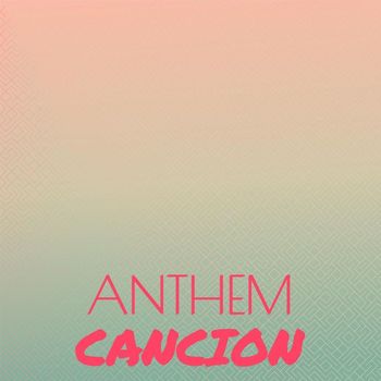 Various Artists - Anthem Cancion