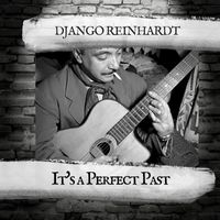 Django Reinhardt - It's a Perfect Past