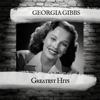 Georgia Gibbs - Greatest Hits
