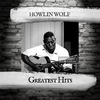Howlin Wolf - Greatest Hits
