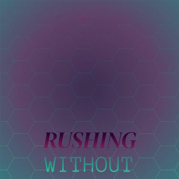 Various Artists - Rushing Without