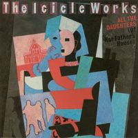 The Icicle Works - All the Daughters (Of Her Father's House)