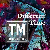 Toadmortons - A Different Time