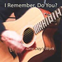 One Days Work - I Remember, Do You