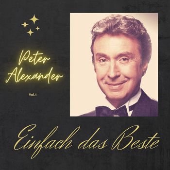 Peter Alexander - Peter Alexander; Einfach das beste, Vol. 1