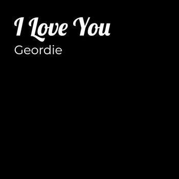 Geordie - I Love You