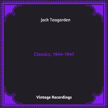Jack Teagarden - Classics, 1944-1947 (Hq remastered 2023)