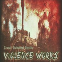 Cruel Twisted Smile - Violence Works