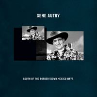 Gene Autry - South of the Border (Down Mexico Way)