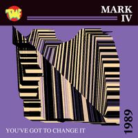 Mark IV - You've Got To Change It
