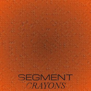Various Artists - Segment Crayons