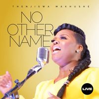 Thenjiswa Makhushe - No Other Name (Live)