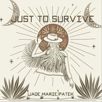 Jade Marie Patek - Just to Survive (Explicit)
