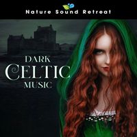 Nature Sound Retreat - Dark Celtic Music