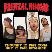 Frenzal Rhomb - Thought It Was Yoga But It Was Ketamine