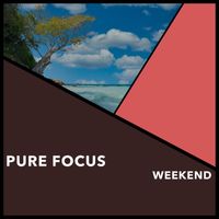 Relaxing Chill Out Music - Pure Focus Weekend