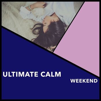 Relaxing Chill Out Music - Ultimate Calm Weekend