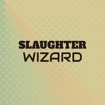 Various Artists - Slaughter Wizard