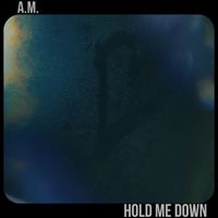 A.M. - Hold Me Down (Explicit)
