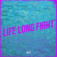 Alex - Life Long Fight