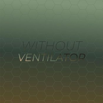 Various Artists - Without Ventilator