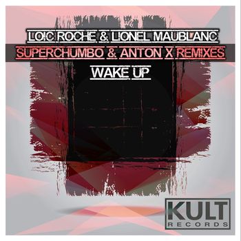 Loïc Roche & Lionel Maublanc - Kult Records Presents: Wake Up (Remixes)