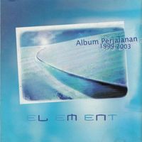 Element - Perjalanan 1999 - 2003 (Remastered 2023)