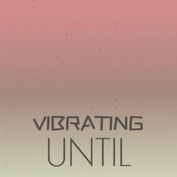 Various Artists - Vibrating Until